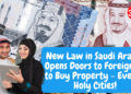 New Law In Saudi Arabia Opens Doors To Soon foreigners can Buy Property in KSA- Even in Holy Cities. Foreigners To Buy Property - Even In Holy Cities